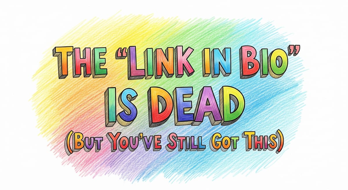 The “Link in Bio” Is Dead (But You’ve Still Got This)